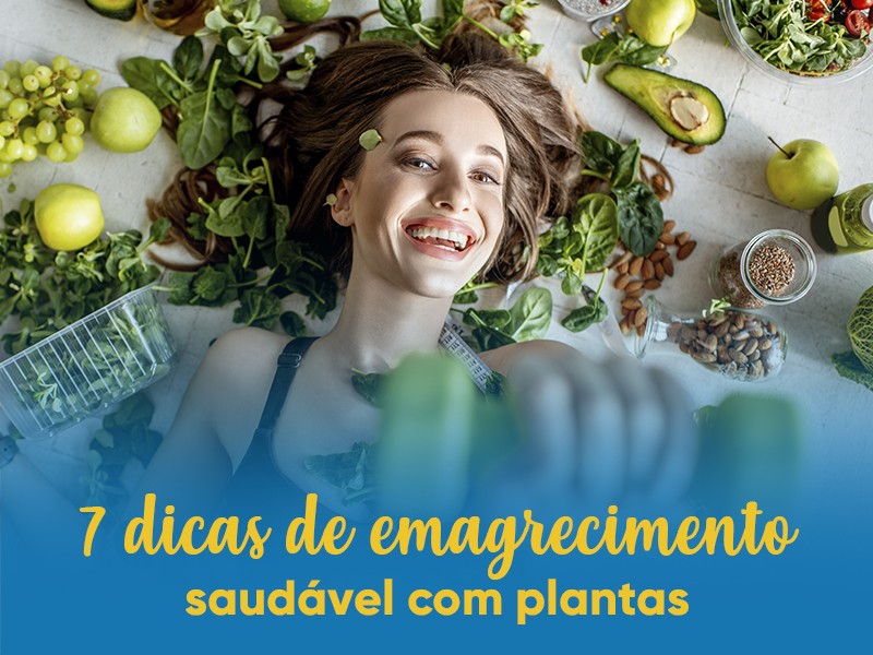 7 dicas de emagrecimento saudvel com plantas